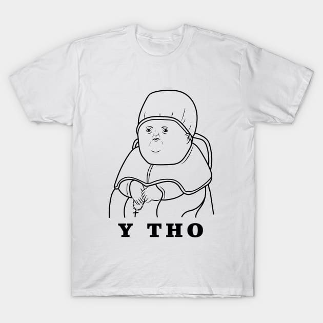 Y Tho T-Shirt by dumbshirts